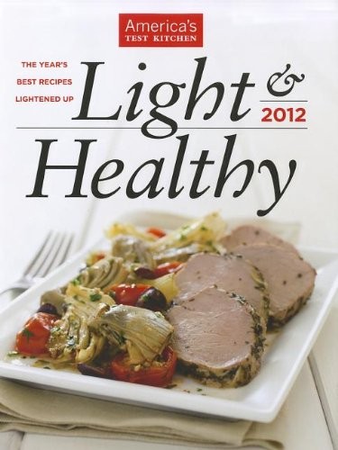 America's Test Kitchen: Light & Healthy 2012: The Year's Best Recipes Lightened Up