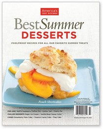 America's Test Kitchen Special Issue: Best Summer Desserts (2012): Foolproof Recipes for All Our Favorite Summer Treats