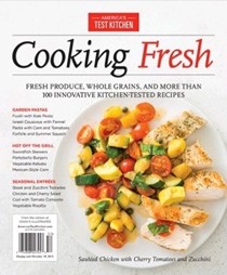 America’s Test Kitchen Special Issue: Cooking Fresh (2015): Fresh Produce, Whole Grains, and More Than 100 Innovative, Kitchen-Tested Recipes