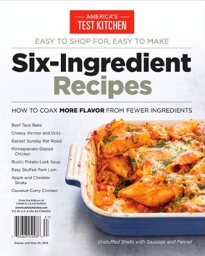 America's Test Kitchen Special Issue: Six-Ingredient Recipes (2016): How to Coax More Flavor from Fewer Ingredients