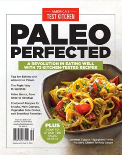 America's Test Kitchen Special Issue: Paleo Perfected (2016): A Revolution in Eating Well with 73 Kitchen-Tested Recipes