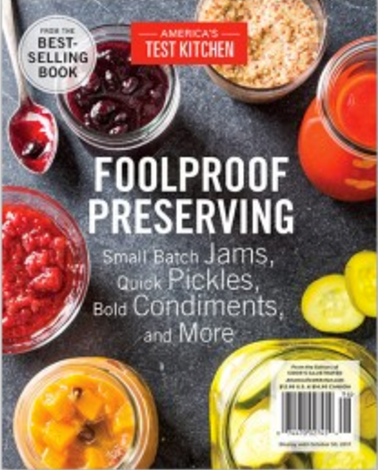 America’s Test Kitchen Special Issue: Foolproof Preserving (2017): Small Batch Jams, Quick Pickles, Bold Condiments, and More