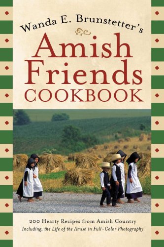 Amish Friends Cookbook: 200 Hearty Recipes from Amish Country
