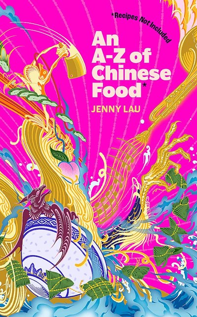 An A-Z of Chinese Food: Recipes Not Included