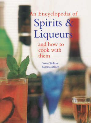 An Encyclopaedia of Spirits and Liqueurs: And How to Cook with Them