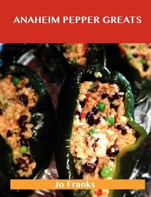 Anaheim Pepper Greats: Delicious Anaheim Pepper Recipes, The Top 77 Anaheim Pepper Recipes