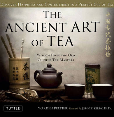 Ancient Art of Tea: Chinese Tea Masters Share the Wisdom and Beauty of Tea