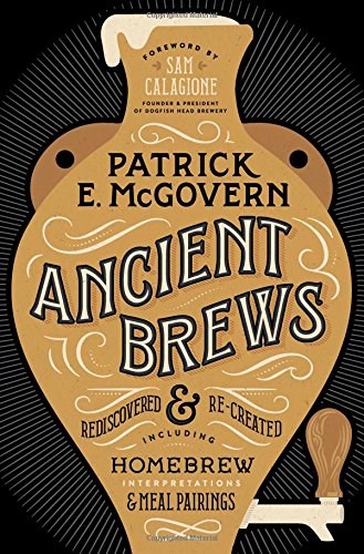 Ancient Brews: Rediscovered and Re-created