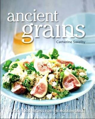 Ancient Grains: Wholefood Recipes