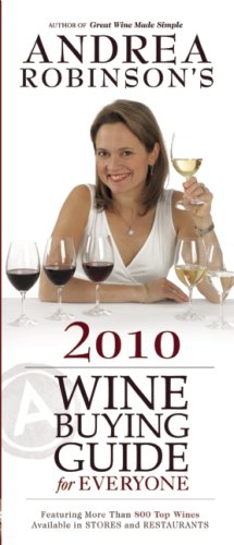 Andrea Robinson's 2010 Wine Buying Guide for Everyone: The 1000 Wines That Matter