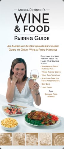 Andrea Robinson's Wine and Food Pairing Guide: An American Master Sommelier's Simple Guide to Great Wine and Food Matches