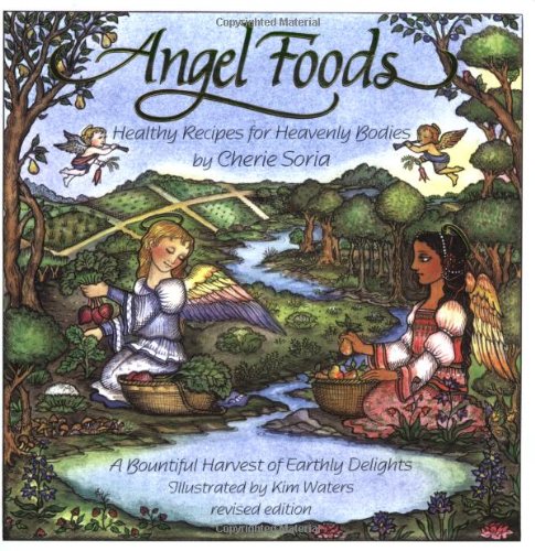 Angel Foods: Healthy Recipes for Heavenly Bodies
