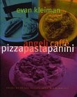 Angeli Caffe Pizza Pasta Panini: Heavenly Recipes from the City of Angels' Most Beloved Caffe