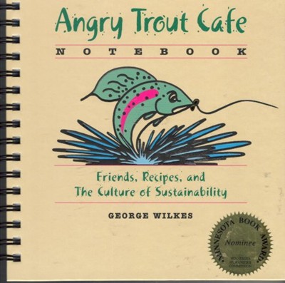 Angry Trout Cafe Notebook: Friends, Recipes, and the Culture of Sustainability