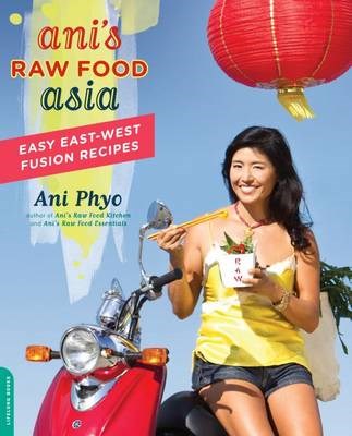 Ani's Raw Food Asia: Easy East-West Fusion Recipes