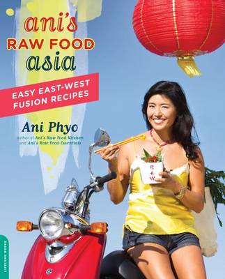 Ani's Raw Food Asia: Easy East-West Fusion Recipes