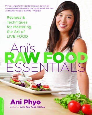Ani's Raw Food Essentials: Recipes and Techniques for Mastering the Art of Live Food