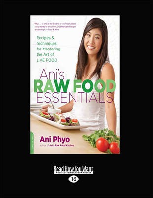 Ani'S Raw Food Essentials: Recipes and Techniques for Mastering the Art of Live Food
