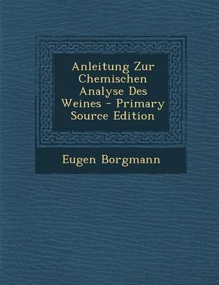 Anleitung Zur Chemischen Analyse Des Weines - Primary Source Edition