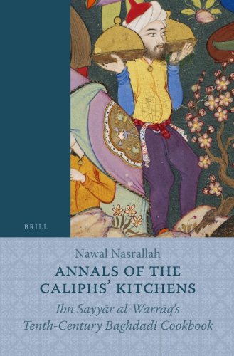 Annals of the Caliphs' Kitchens: Ibn Sayyaar Al-Warraaq's Tenth-century Baghdadi Cookbook