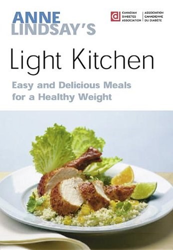 Anne Lindsay's Light Kitchen: Easy and Delicious Meals for a Healthy Weight