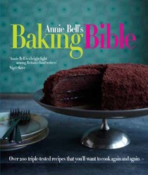 Annie Bell's Baking Bible: Over 200 Triple-Tested Recipes That You'll Want to Cook Again and Again