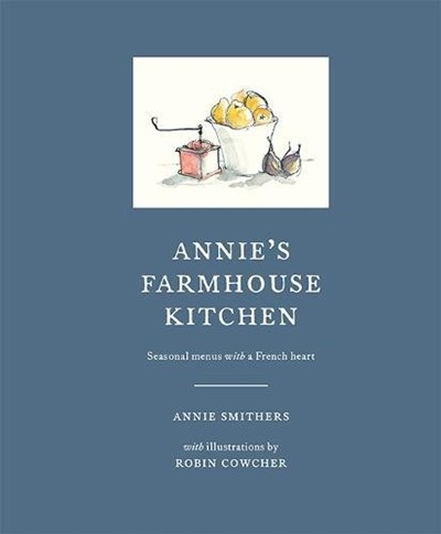 Annie's Farmhouse Kitchen: Seasonal Menus with a French Heart