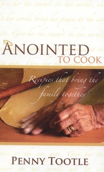 Anointed to Cook: Recipes That Bring the Family Together