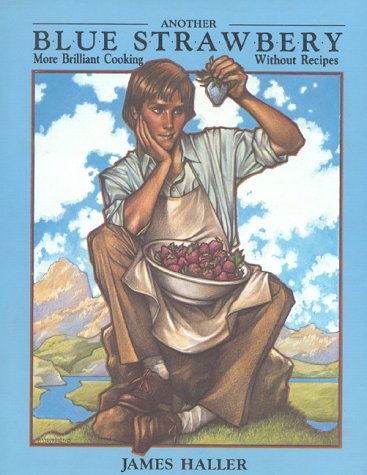 Another Blue Strawbery: More Brilliant Cooking Without Recipes
