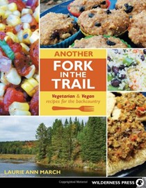 Another Fork in the Trail: Mouthwatering Vegetarian and Vegan Meals for the Backcountry