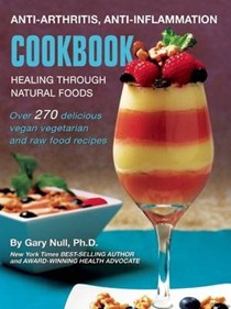 Anti-Arthritis, Anti-Inflammation Cookbook: Healing Through Natural Foods
