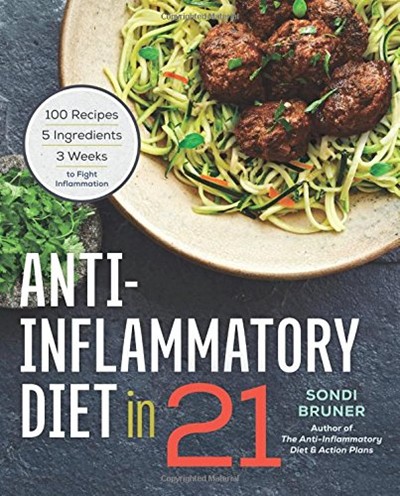 Anti-Inflammatory Diet in 21: 100 Recipes, 5 Ingredients, and 3 Weeks to Fight Inflammation