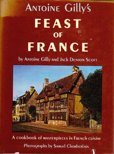 Antoine Gilly's Feast of France: A cookbook of masterpieces in French cuisine