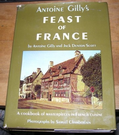 Antoine Gilly's Feast of France: A Cookbook of Masterpieces in French Cuisine