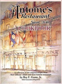Antoine's Restaurant Cookbook: A Collection of the Original Recipes from New Orleans' Oldest and Most Famous Restaurant