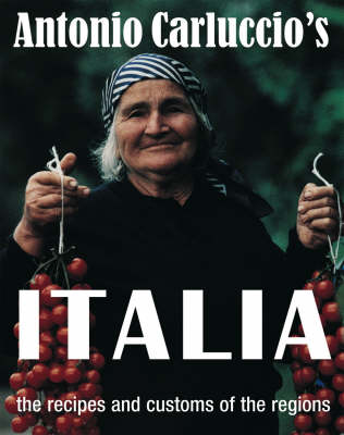Antonio Carluccio's Italia: The Recipes and Customs of the Regions