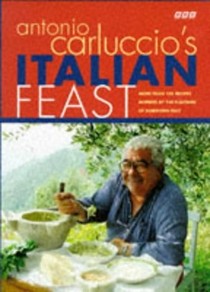Antonio Carluccio's Italian Feast: Over 100 Recipes Inspired by the Flavours of Northern Italy