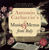 Antonio Carluccio's Music & Menus from Italy: Great Italian Arias, Classic Italian Recipes