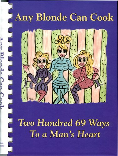 Any Blonde Can Cook: Two Hundred 69 Ways to a Man's Heart