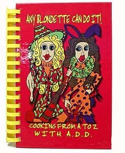 Any Blondette Can Do It!: Cooking from A to Z with A.D.D.
