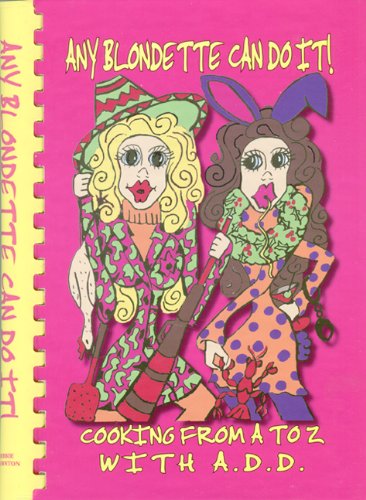 Any Blondette Can Do It!: Cooking from A to Z with A.D.D.