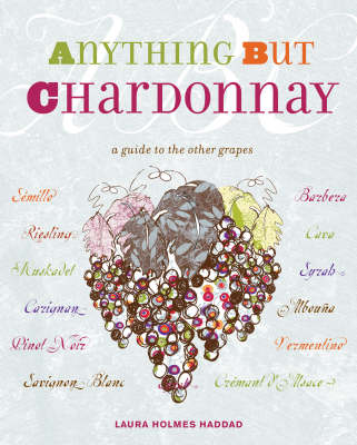 Anything But Chardonnay: A Guide to the Other Grapes