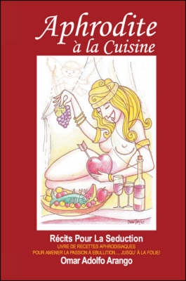 Aphrodite a La Cuisine: Recits Pour La Seduction