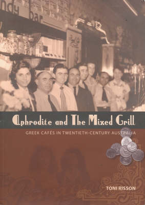 Aphrodite and the Mixed Grill: Greek Cafes in Twentieth Century Australia