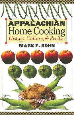 Appalachian Home Cooking: History, Culture, And Recipes