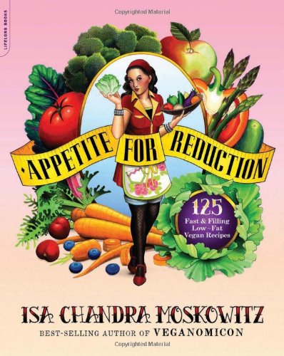 Appetite for Reduction: 125 Fast & Filling Low-Fat Vegan Recipes