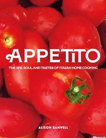 Appetito - The Life, Soul and Tastes of Italian Home Cooking