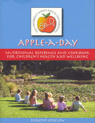 Apple A Day: Nutritional Reference And Cook Book For Children's Health And Well Being