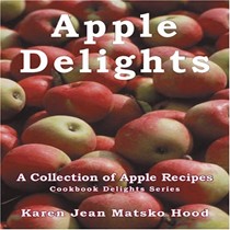 Apple Delights Cookbook: A Collection of Apple Recipes