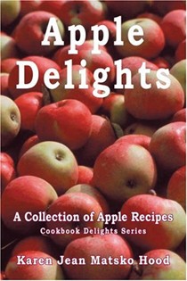 Apple Delights Cookbook: A Collection of Apple Recipes